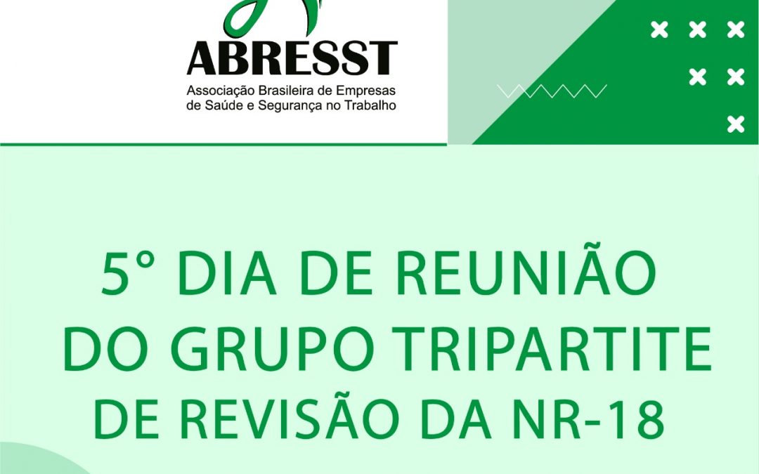 5° DIA DE REUNIÃO DO GRUPO TRIPARTITE DE REVISÃO DA NR-18